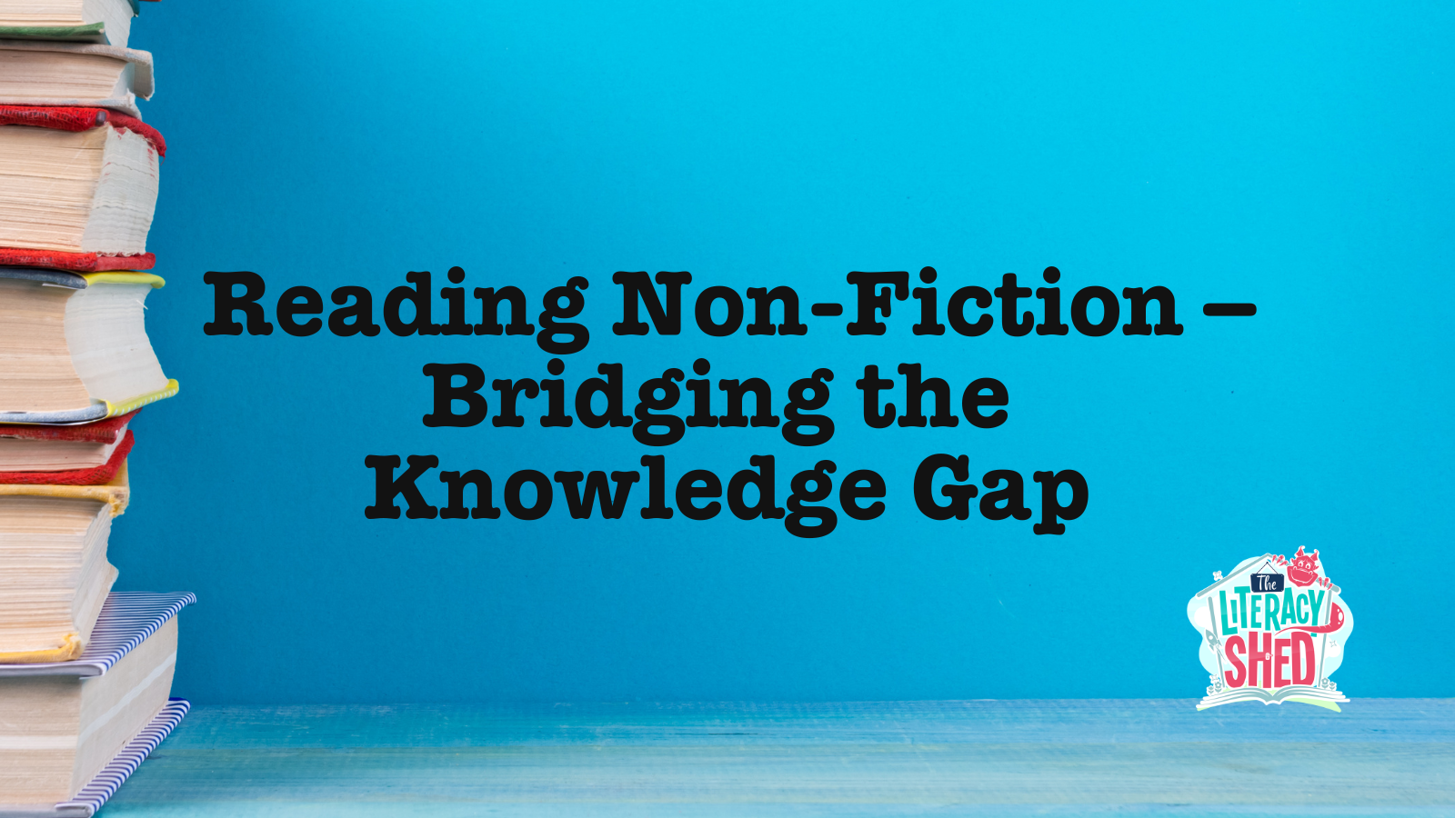 Reading Non-Fiction – Bridging the Knowledge Gap