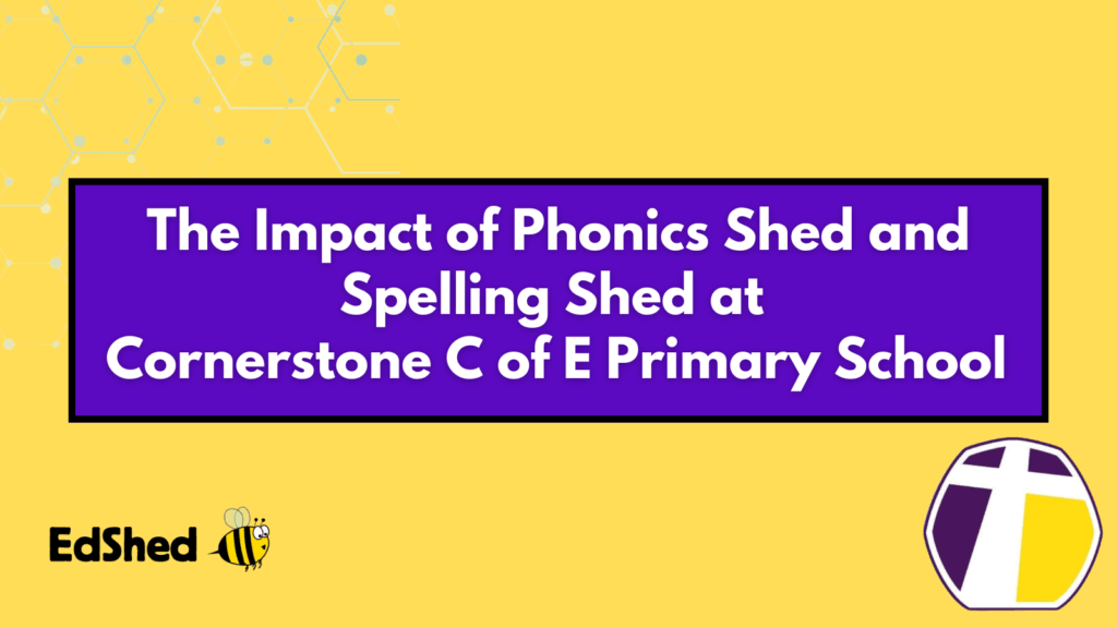 Title Slide: The Impact of Phonics Shed and Spelling Shed at Cornerstone C of E Primary School