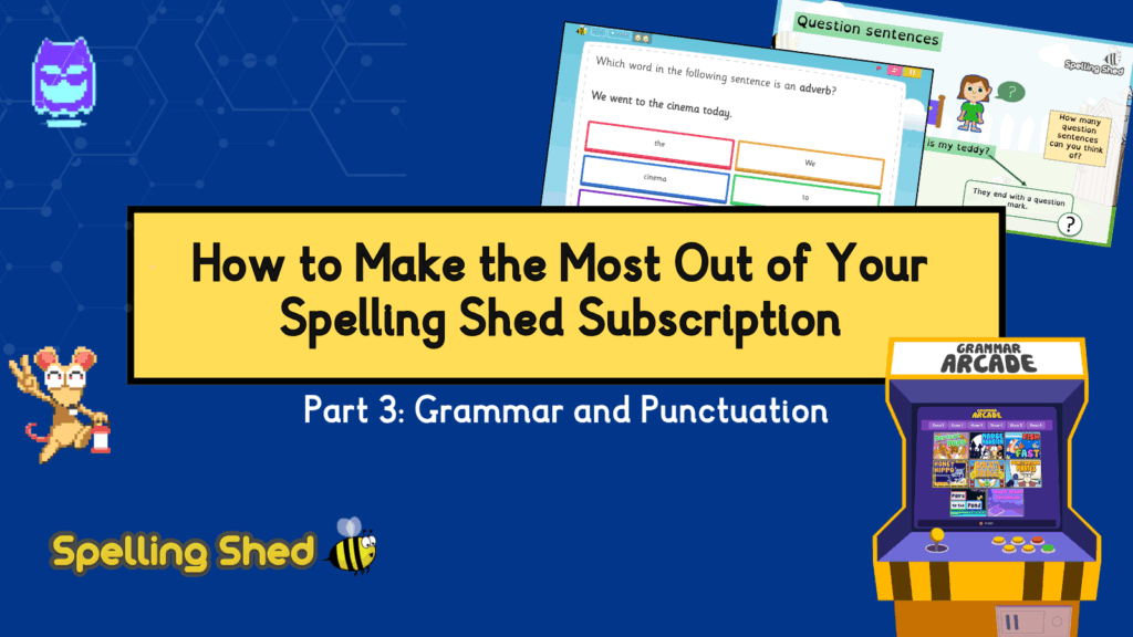 Title Page: How to Make the Most Out of Your Spelling Shed Subscription Part 3: Grammar and Punctuation