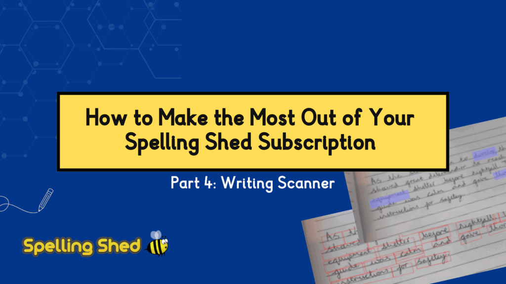 Title Page: How to Make the Most Out of Your Spelling Shed Subscription Part 4: Writing Scanner