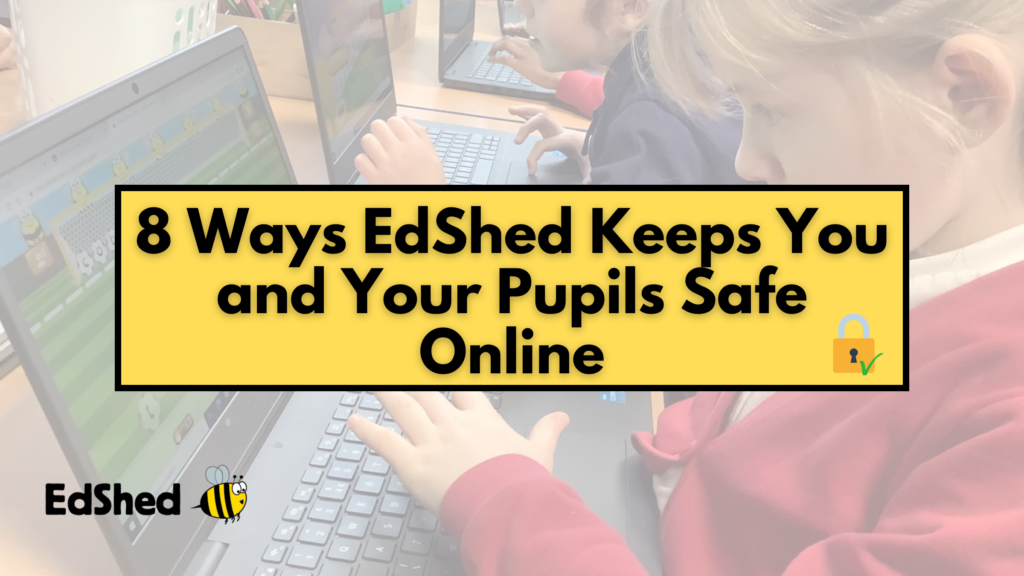 Blog post title image:8 Ways EdShed Keeps You and Your Pupils Safe Online
